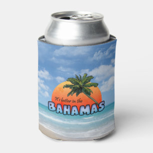 It's better in the Bahamas Can Cooler