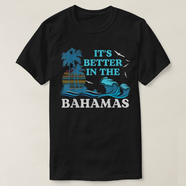 It's Better in the Bahamas T Shirt Souvenir For Be (Design Front)