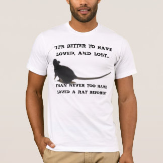 "IT'S BETTER TO HAVE LOVED, AND LOST RAT Shirt