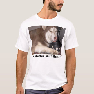 It's Better With Beer! T-Shirt