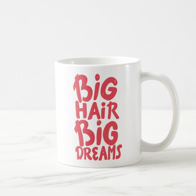 It's Big Hair Big Dreams Coffee Mug (Right)