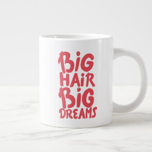 It's Big Hair Big Dreams Large Coffee Mug