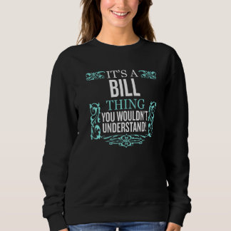 It's BILL Thing You Wouldn't Understand Funny Men  Sweatshirt