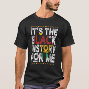 It's Black History For Me African American Men Wom T-Shirt