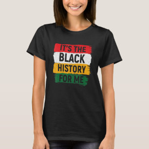 Its Black History For Me African Pride Bhm Men Wom T-Shirt