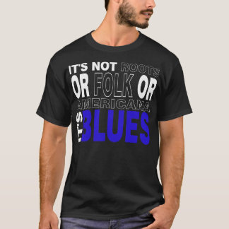 It's BLUES T-Shirt