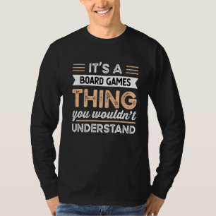 It's Board Games Thing You Wouldn't Understand Fun T-Shirt