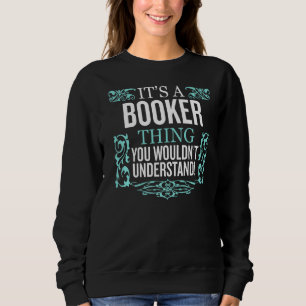 It's BOOKER Thing You Wouldn't Understand Funny Me Sweatshirt