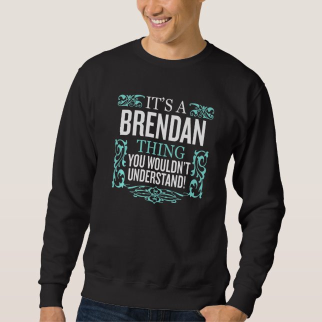 It's BRENDAN Thing You Wouldn't Understand Men Wom Sweatshirt (Front)