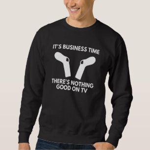It's Business Time Socks Nothing On Tv Business Ti Sweatshirt