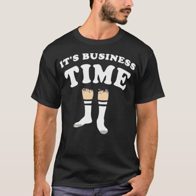 It's Business Time T-Shirt (Front)