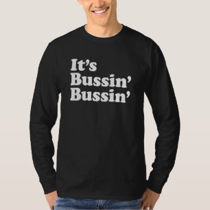 It's Bussin' Bussin' Funny Meme Cool Trending Slan T-Shirt
