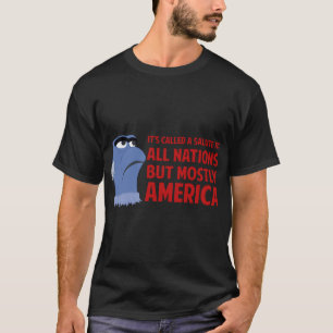 It's Called A Salute To All Nations But Mostly Ame T-Shirt