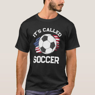 It's Called Soccer  Football Fan Futbol American F T-Shirt