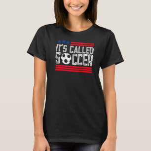 It's Called Soccer futbol 1 T-Shirt