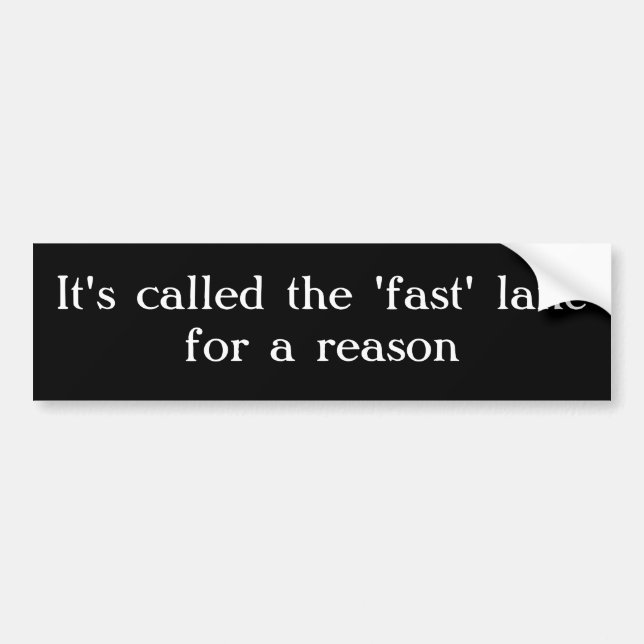 It's called the 'fast' lane for a reason bumper sticker (Front)