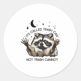 It's Called Trash Can Not Trash Cannot  Classic Round Sticker