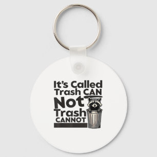 It's Called Trash Can Not Trash Cannot Motivationa Key Ring
