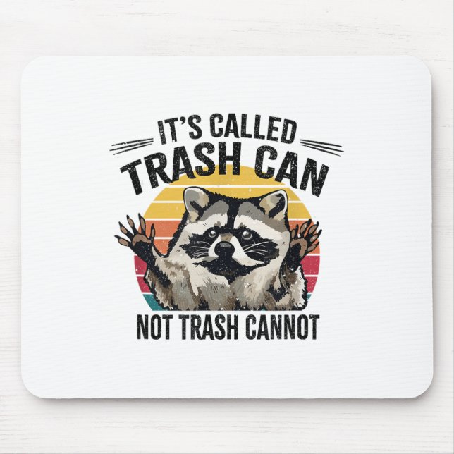 It's Called Trash Can Not Trash Cannot Raccoon  Mouse Pad (Front)