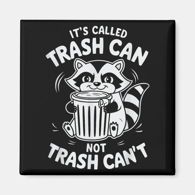 It's Called Trash Can Not Trash Can't  Magnet (Front)