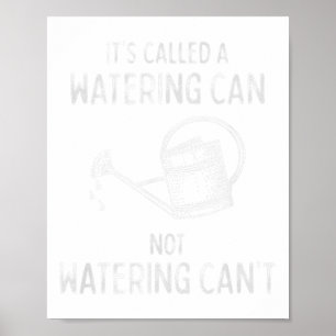 It's Called Watering Can Not Watering Cant Funny G Poster