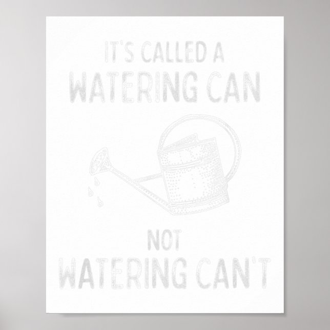 It's Called Watering Can Not Watering Cant Funny G Poster (Front)