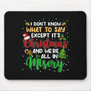 It's Christmas And We Are All In Misery Fun Xmas M Mouse Pad