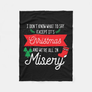 Its Christmas And We Are All In Misery Funny Quote Fleece Blanket