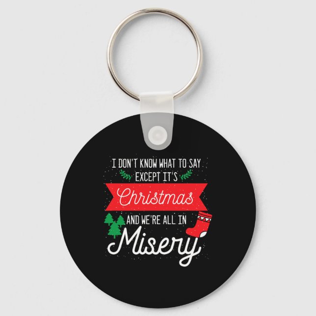 Its Christmas And We Are All In Misery Funny Quote Key Ring (Front)
