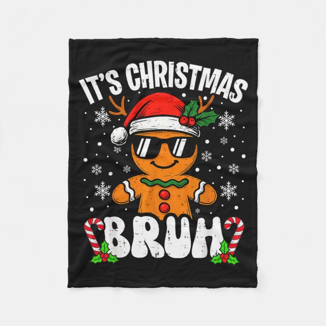It's Christmas Bruh Meme Funny Gingerbread Xmas Te Fleece Blanket (Front)