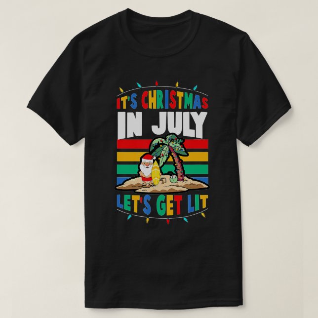 It's Christmas In July Lets Get Lit Santa Claus Be T-Shirt (Design Front)