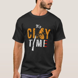 It's Clay Time Shooting Sports Target Shooting Cla T-Shirt