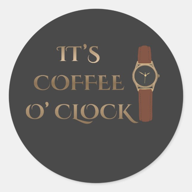 It's Coffee O' Clock Coffee Humour Classic Round Sticker (Front)