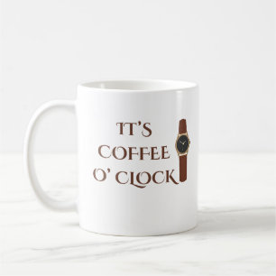 It's Coffee O' Clock Coffee Humour Mug
