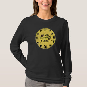 It's Coffee O'clock Cafe Time Drinking Caffeine T-Shirt