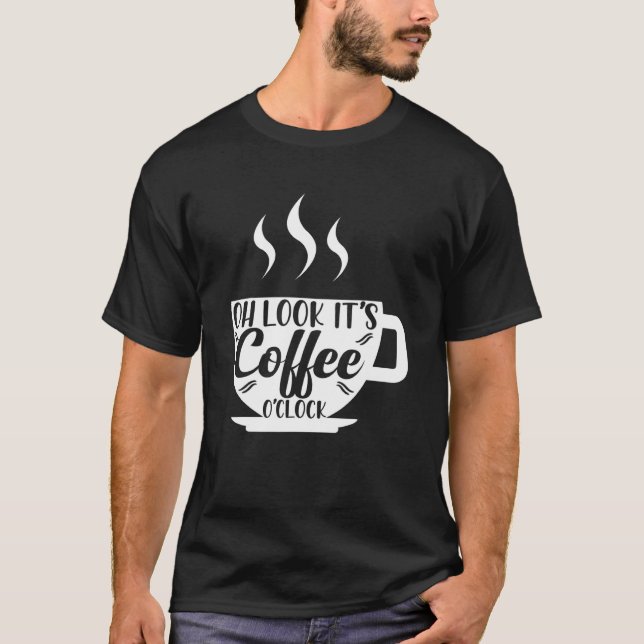 It's Coffee O'clock Mug Caffeine Drink T-Shirt (Front)