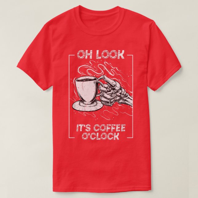 Its Coffee Oclock Skeleton Drinking Caffeine  T-Shirt (Design Front)