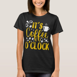 It's Coffee O'clock T-Shirt