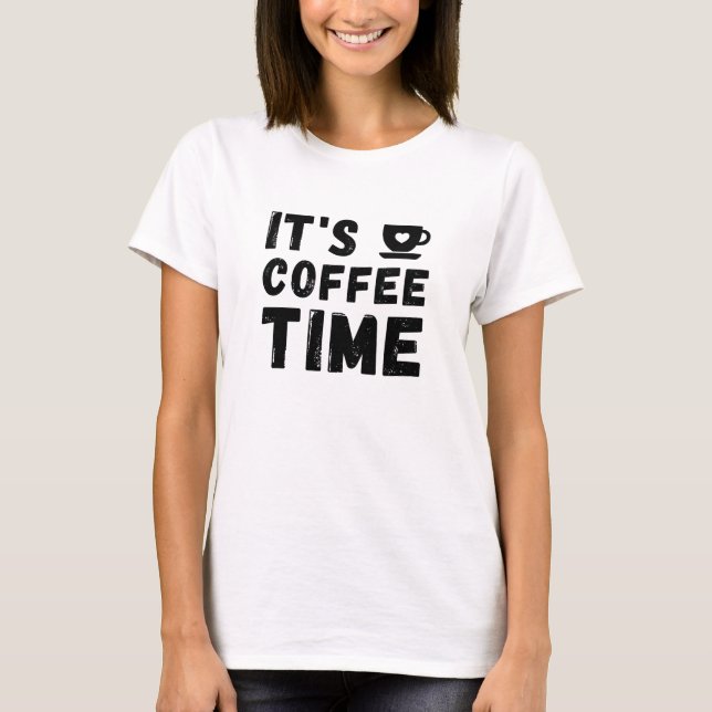 It's coffee Time ! T-Shirt (Front)