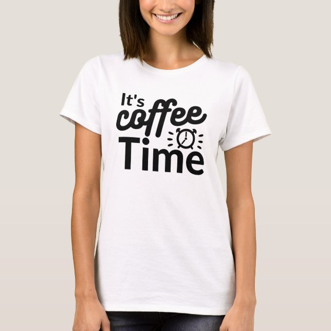 It's coffee Time T-Shirt (Front)