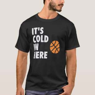 It's Cold in Here Hoop B-ball Design T-Shirt
