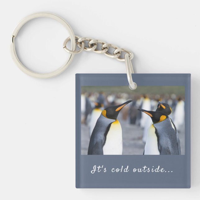 It's cold outside King Penguin photo with text Key Ring (Front)