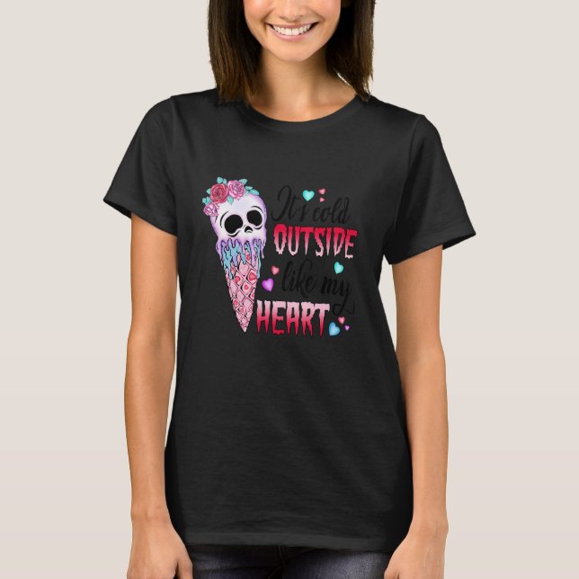It's Cold Outside Like My Heart Skull Ice Cream Va T-Shirt (Front)