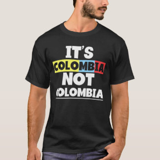 It's Colombia Not Columbia Cute Colombian Awesome  T-Shirt