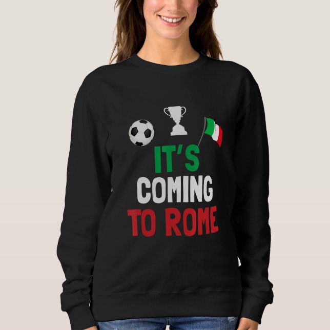 It's Coming To Rome Italy Champions Penalty Sweatshirt (Front)
