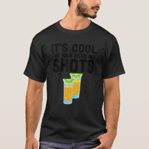 It's Cool I Had Both My Shots Tequila Shots Design T-Shirt