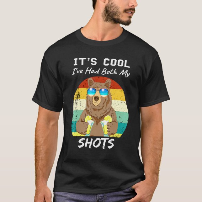 Its Cool Ive Had Both My Shots Bear Drink Tequila T-Shirt (Front)