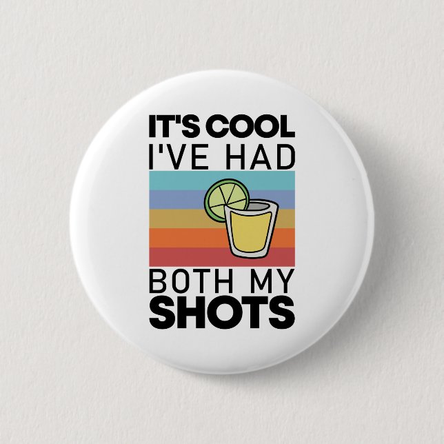 It's Cool I've Had Both My Shots Funny Tequila 6 Cm Round Badge (Front)