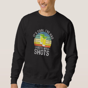 Its Cool Ive Had Both My Shots I Have Had My Shots Sweatshirt