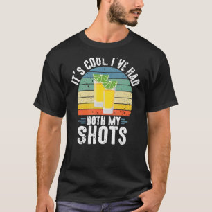 Its Cool Ive Had Both My Shots - Tequila Drink 1 T-Shirt